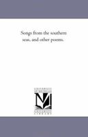 Songs From The Southern Seas: And Other Poems 1522955542 Book Cover