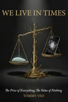 WE LIVE IN TIMES: Price of Everything, Value of Nothing: Reflections on What Matters in Modern Life B0G6X2VK3P Book Cover
