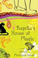 Rogelia's House of Magic 0385734786 Book Cover