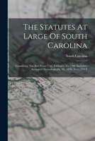 The Statutes At Large Of South Carolina: Containing The Acts From 1752, Exclusive, To 1786, Inclusive, Arranged Chronologically. Id., 1838. Xxxv, 774 P 1018182705 Book Cover