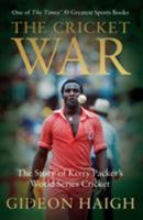 The Cricket War: The Story of Kerry Packer's World Series Cricket 1472950631 Book Cover