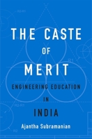 The Caste of Merit: Engineering Education in India 0674987888 Book Cover