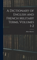 A Dictionary of English and French Military Terms, Volumes 1-2 1016702558 Book Cover