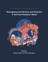 Reimagining Architecture and Urbanism in the Post-Pandemic World: A World Wide Post-Pandemic Illustrations Collection B0CK3XJPHC Book Cover