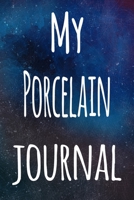 My Porcelain Journal: The perfect gift for the artist in your life - 119 page lined journal! 169939752X Book Cover