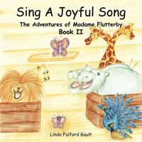 Sing a Joyful Song: The Adventures of Madame Flutterby Book II 1468550810 Book Cover