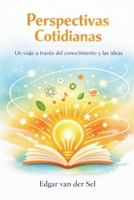 Perspectivas Cotidianas: Un viaje a través del conocimiento y las ideas (Spanish Edition) B0GTB7K73R Book Cover