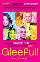 Gleeful!: A Totally Unofficial Guide to the Hit TV Series Glee 0345525191 Book Cover