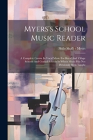 Myers's School Music Reader: A Complete Course In Vocal Music For Rural And Village Schools And Graded Schools In Which Music Has Not Previously Been Taught 1022331094 Book Cover