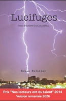 Lucifuges: Prix "Nos lecteurs ont du talent" 2014 version remaniée 2026 (Augustin Fernand Désiré Cornélius) (French Edition) B0HCL5HCKD Book Cover