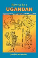How to be a Ugandan 9970023799 Book Cover