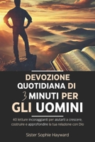 DEVOZIONE QUOTIDIANA DI 3 MINUTI PER GLI UOMINI: 40 letture incoraggianti per aiutarti a crescere, costruire e approfondire la tua relazione con Dio (Italian Edition) B0DY14L37F Book Cover