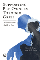 Supporting Pet Owners Through Grief: A Veterinarian’s Guide to Loss 1789182395 Book Cover