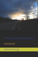 Uncommon Beings: Irrational 1520921705 Book Cover