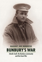 Bunbury's War: Charlie Snell, the Bunbury community and the Great War 192266913X Book Cover