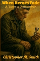 When Heroes Fade: A Time to Remember 1300409088 Book Cover
