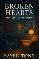 Broken Hearts: Ten Human Stories of Love, Loss, and Healing (Memoirs of Dr. Tony, Book 3) B0FTVSNFP1 Book Cover