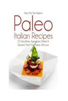 Pass Me the Paleo's Paleo Italian Recipes: 25 Smoothies, Appetizers, Dishes and Desserts That Your Family Will Love 1500884979 Book Cover