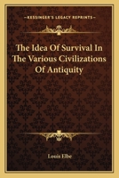 The Idea Of Survival In The Various Civilizations Of Antiquity 1425346049 Book Cover