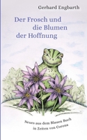 Der Frosch und die Blumen der Hoffnung: Neues aus dem Blauen Buch in Zeiten von Corona 3753487899 Book Cover