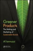 Greener Products: The Making and Marketing of Sustainable Brands 1439854319 Book Cover