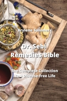 Dr. Sebi Remedies Bible: The Complete Collection to a Disease-free Life 9976230613 Book Cover