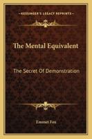 The Mental Equivalent: The Secret Of Demonstration 1162922575 Book Cover