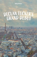 Declan Tucker's Grand Debut 1990496695 Book Cover