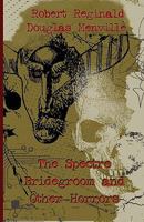 The Spectre Bridegroom and Other Horrors 0941028569 Book Cover