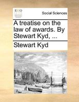 A treatise on the law of awards. By Stewart Kyd, ... 1170397964 Book Cover