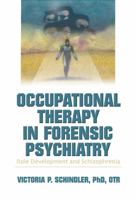Occupational Therapy in Forensic Psychiatry: Role Development and Schizophrenia 0789021242 Book Cover