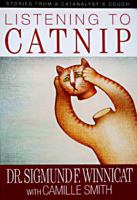 Listening to Catnip: Stories from a Catanalyst's Couch 0786703571 Book Cover