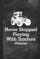 Never Stopped Playing With Tractors: Blank Lined Notebook Journal Gift for Farmers 1694181014 Book Cover