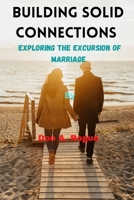 Building Solid Connections: Exploring The Excursion of Marriage By Don A. Rogue B0BSWPGH1C Book Cover