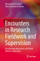 Encounters in Research Fieldwork and Supervision: Decolonising Approaches and Global Policies in Education 9819215412 Book Cover