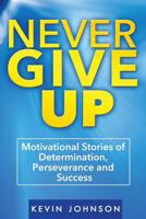 Motivational Stories: Inspirational Stories of Determination, Perseverance and Success 1530589886 Book Cover