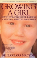 Growing a Girl: Seven Strategies for Raising a Strong, Spirited Daughter 0440506611 Book Cover