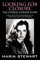 Looking For Closure: The Theresa Ferrara Story 1432730266 Book Cover