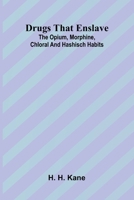 Drugs that enslave: The opium, morphine, chloral and hashisch habits 9369052003 Book Cover