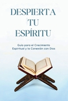 Despierta Tu Espíritu: Guía para el Crecimiento Espiritual y la Conexión con Dios: Descubre cómo alcanzar la plenitud espiritual, superar bloqueos ... guiado por lo divino (Spanish Edition) B0FH9VGXXG Book Cover