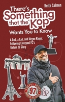 There's Something the Kop Wants You: A Dad, a Lad and Jurgen Klopp, Following Liverpool Football Club's Return to Glory 1836801424 Book Cover