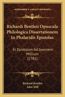 Richardi Bentleii Opuscula Philologica Dissertationem In Phalaridis Epistolas: Et Epistolam Ad Joannem Millium (1781) 1166336034 Book Cover