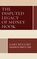 The Disputed Legacy of Sidney Hook 1793627487 Book Cover