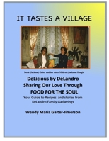 IT TASTES A VILLAGE, DeLicious by DeLandro: Sharing Our LOVE Through Food For The Soul, Your Guide to Recipes and Stories From Delandro Family Gatherings and more... B08LNBW6SN Book Cover