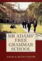 Mr Adam's Free Grammar School 1860772218 Book Cover
