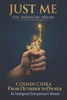 JUST ME - THE AMERICAN DREAM: How I Built It, Survived It, and Walked Away B0GL6LJHDV Book Cover