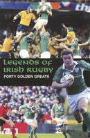 Legends of Irish Rugby: Forty Golden Greats 1845961080 Book Cover