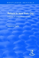 Routledge Revivals: Reform in New York City (1991): A Study of Urban Progressivism 1138491365 Book Cover