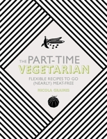 The Part-Time Vegetarian: Flexible Recipes to Go (Nearly) Meat-Free 1848992653 Book Cover