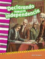 Teacher Created Materials - Primary Source Readers Content and Literacy: Declarando nuestra independencia (Declaring our Independence) - - Grade 2 - Guided Reading Level M 1493805347 Book Cover